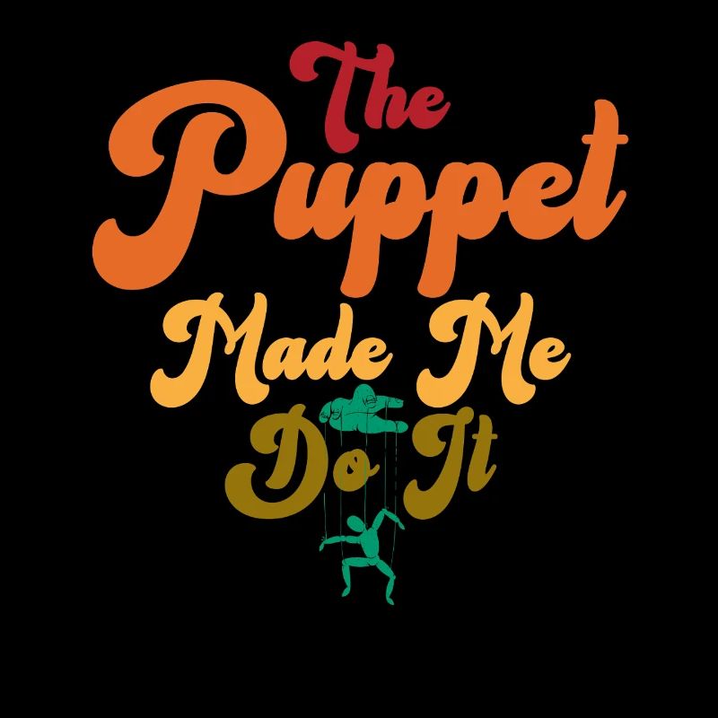 The Puppet Made Me Do It