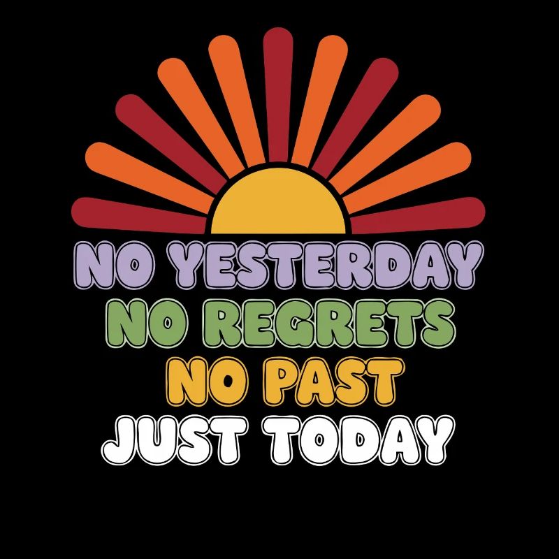 No Regrets Just Today