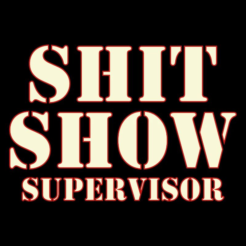 Shit Show Supervisor