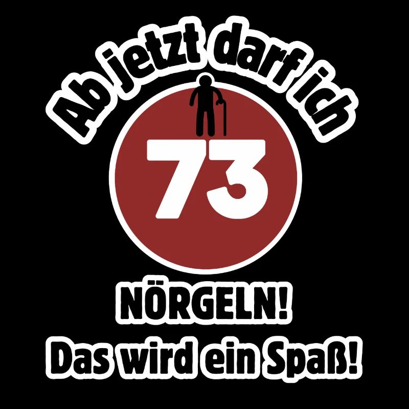 73. Geburtstag Ab jetzt darf ich nörgeln - Spaß