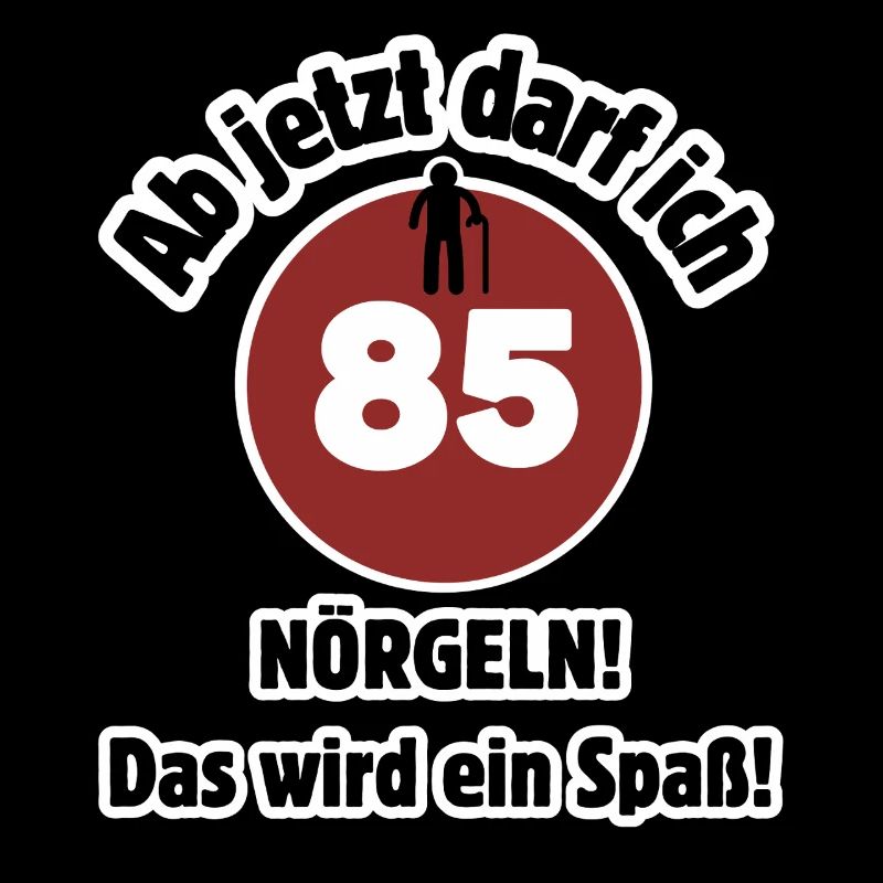 85. Geburtstag Ab jetzt darf ich nörgeln - Spaß