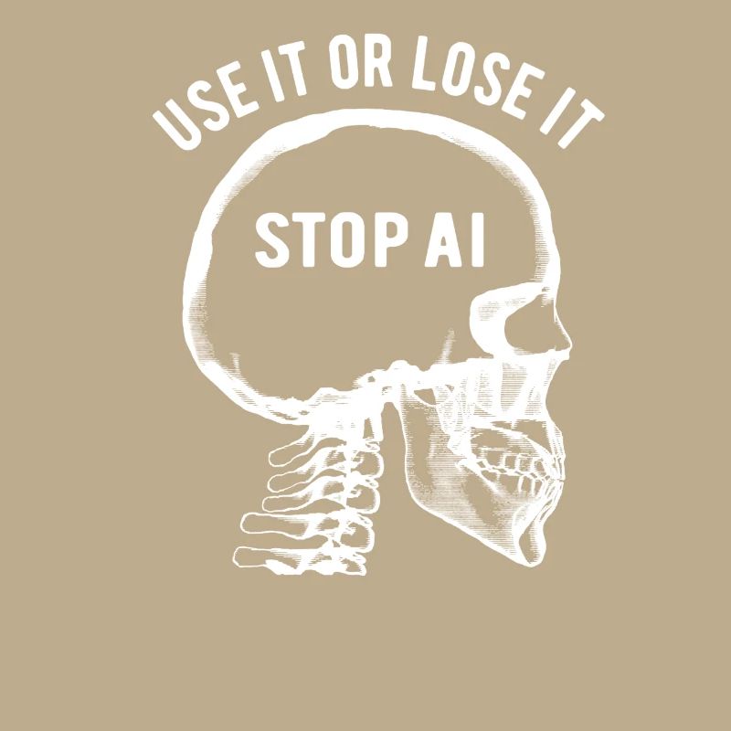 Use it or lose it, Artificial Intelligence, Stop AI