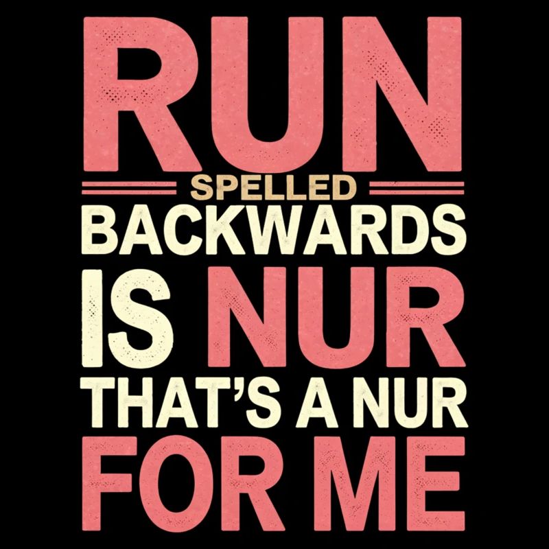 Run Spelled Backwards Is Nur That's A Nur For Me11