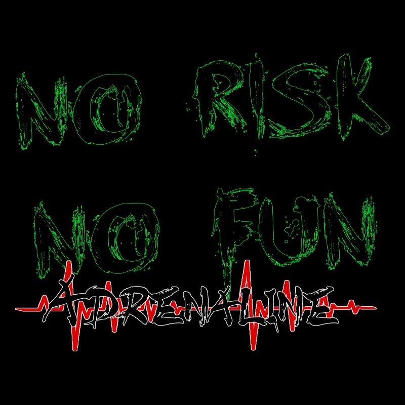 Sans risque, il n’y a pas de plaisir, d’adrénaline,