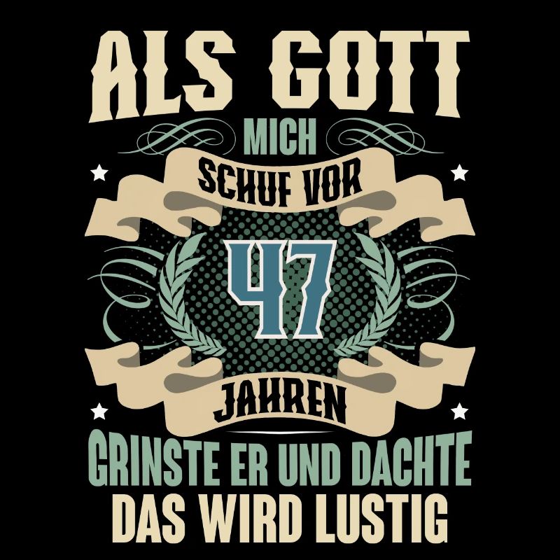 47. Geburtstag Als Gott Mich Schuf Vor