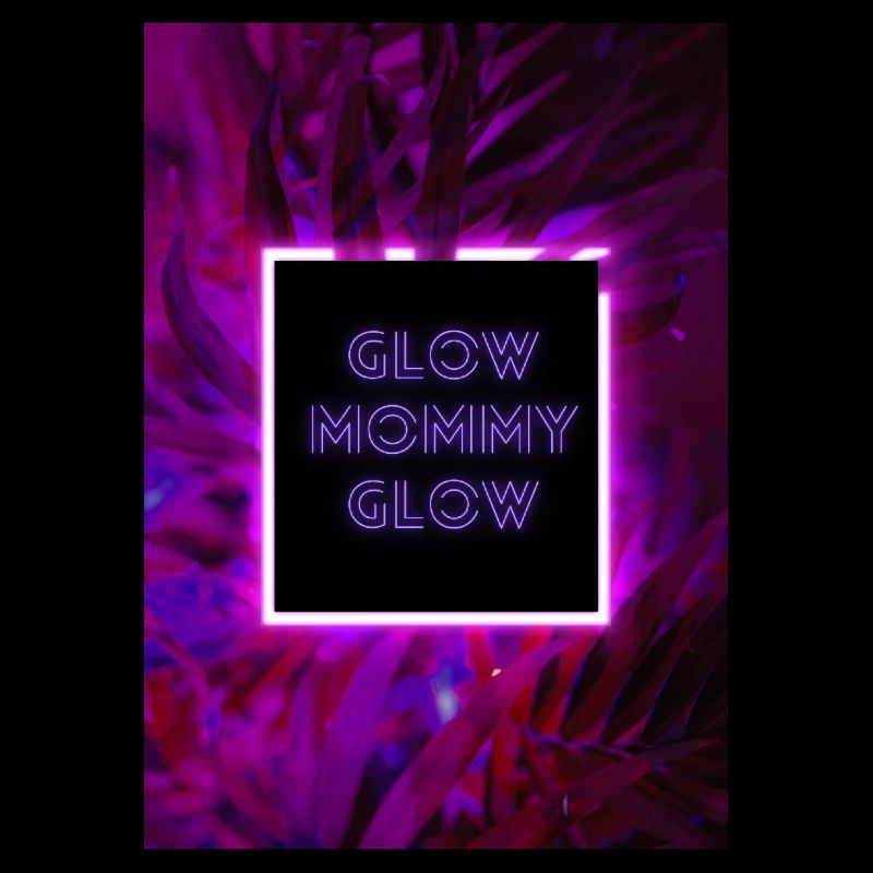 Glow mommy glow