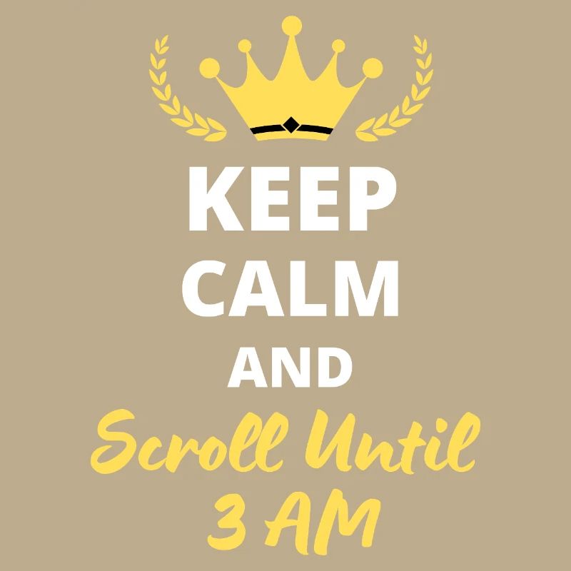 Keep Calm and Scroll Until 3 AM