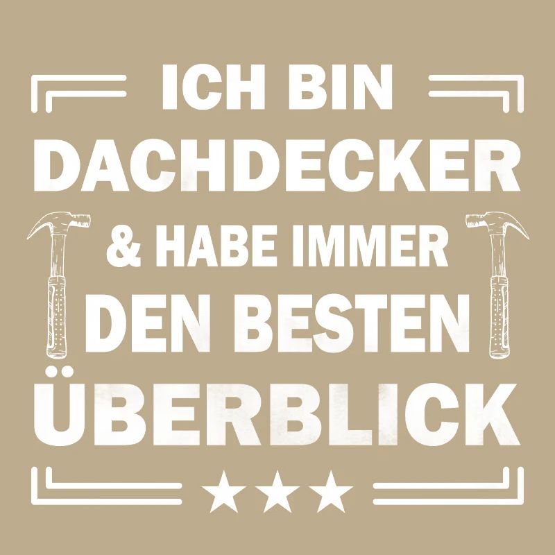 Ich bin Dachdecker & habe immer den besten ...