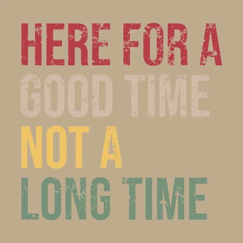 Here for a Good Time Not a Long Time