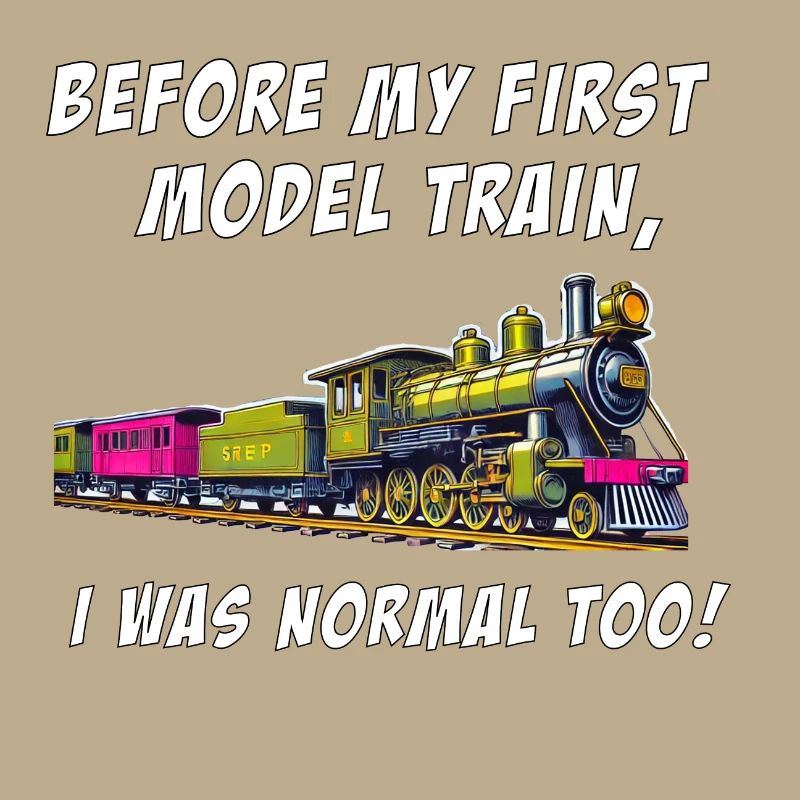 Before my first model train, I was normal too!