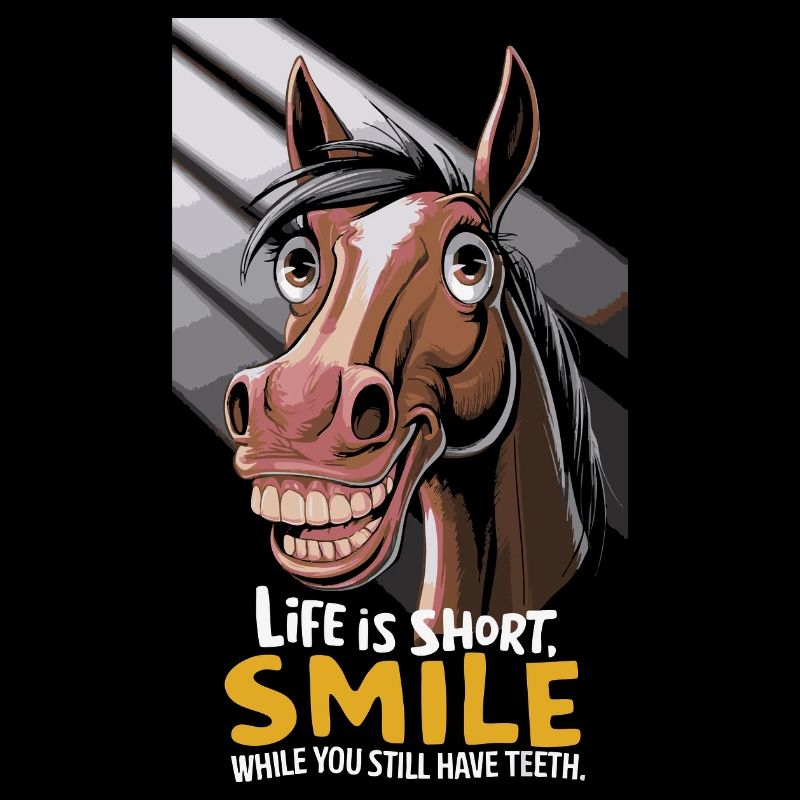 Life is short, smile while you still have teeth