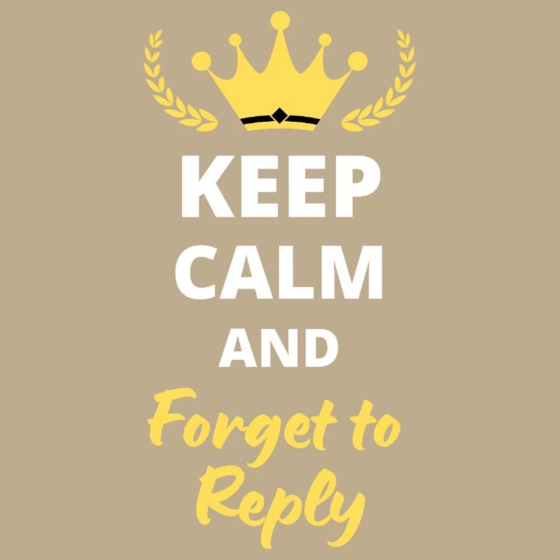 Keep Calm and Forget to Reply