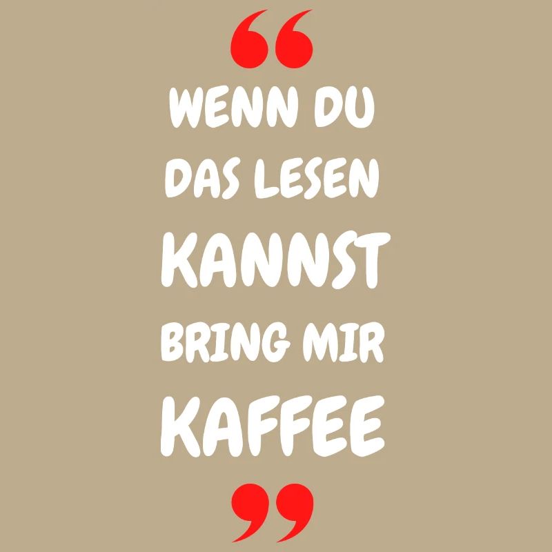Wenn du das lesen kannst bring mir Kaffee