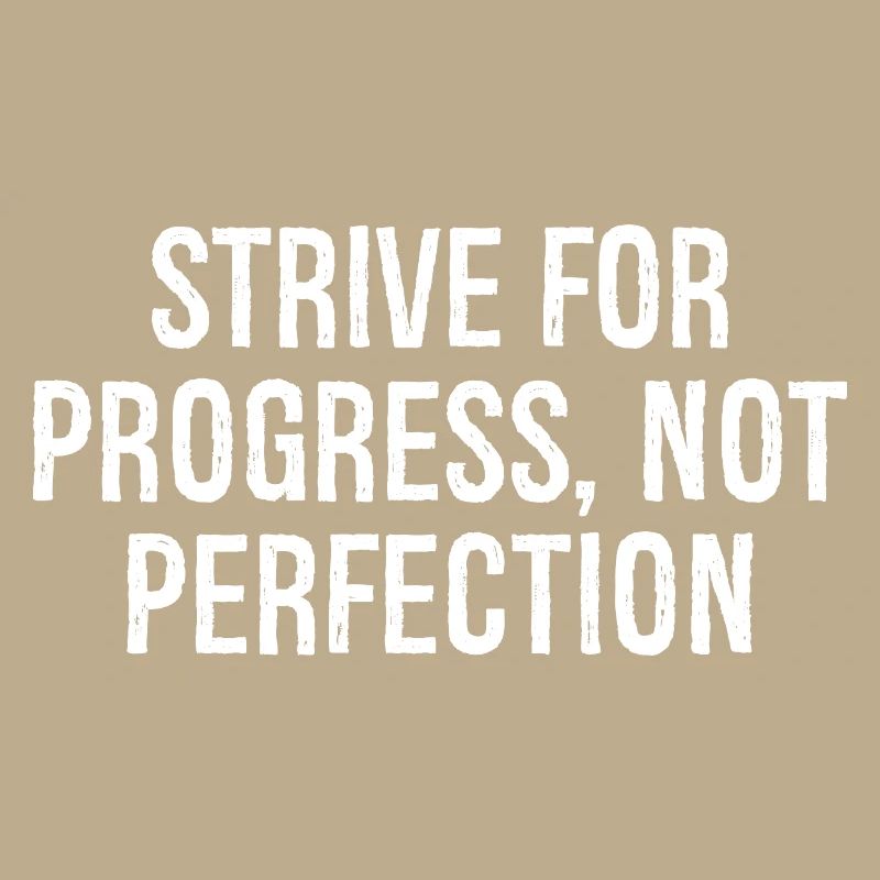 strive for progress not perfection