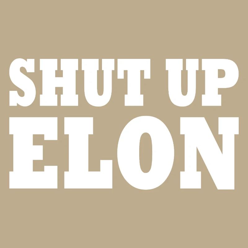 shut up elon