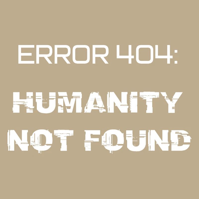error 404: humanity not found