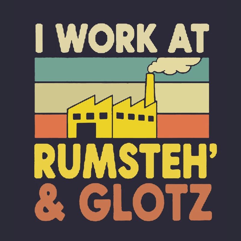 Ich arbeite bei Rumsteh & Glotz