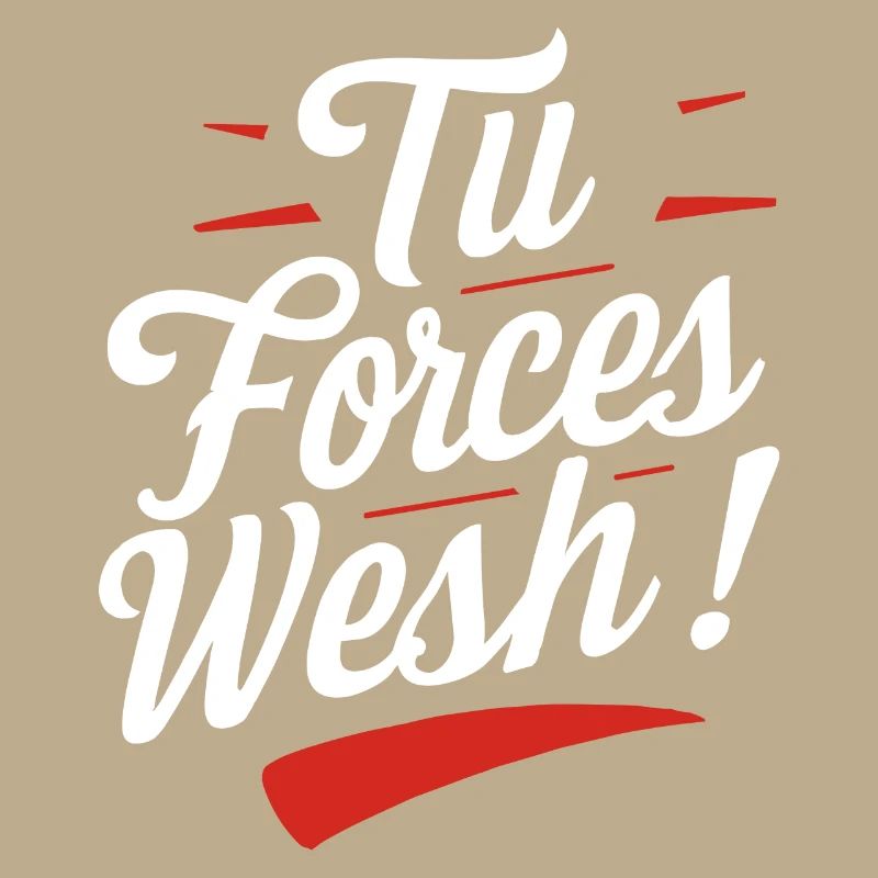 Tu forces wesh!