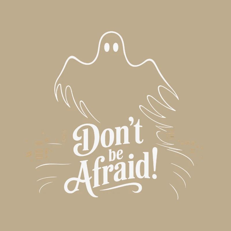 DON'T BE AFRAID