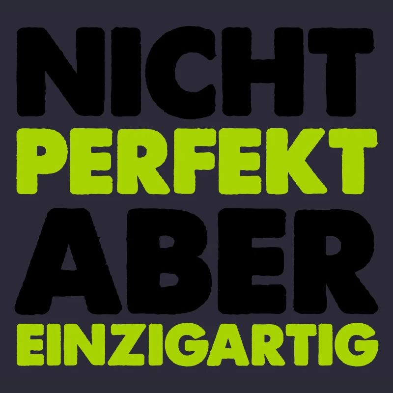 nicht perfekt aber einzigartig