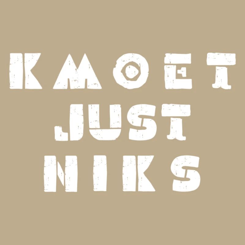 Kmoet just niks. Antwerps dialect shirts