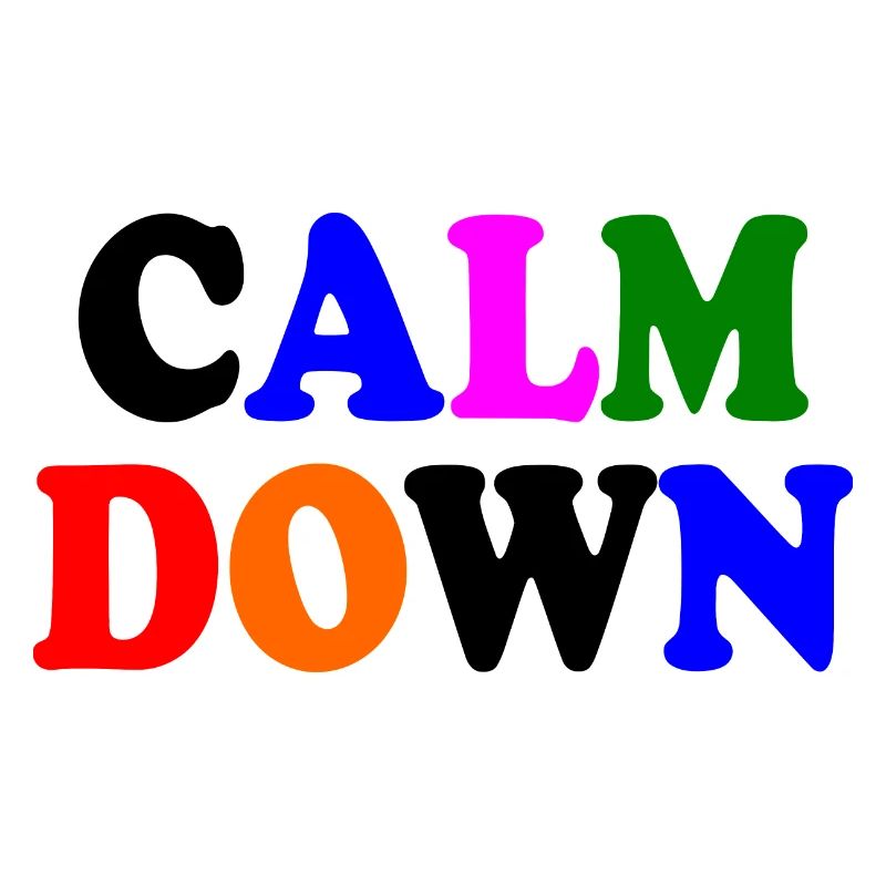 Calm down