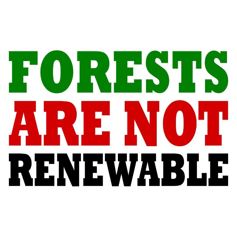 forests are not renewable