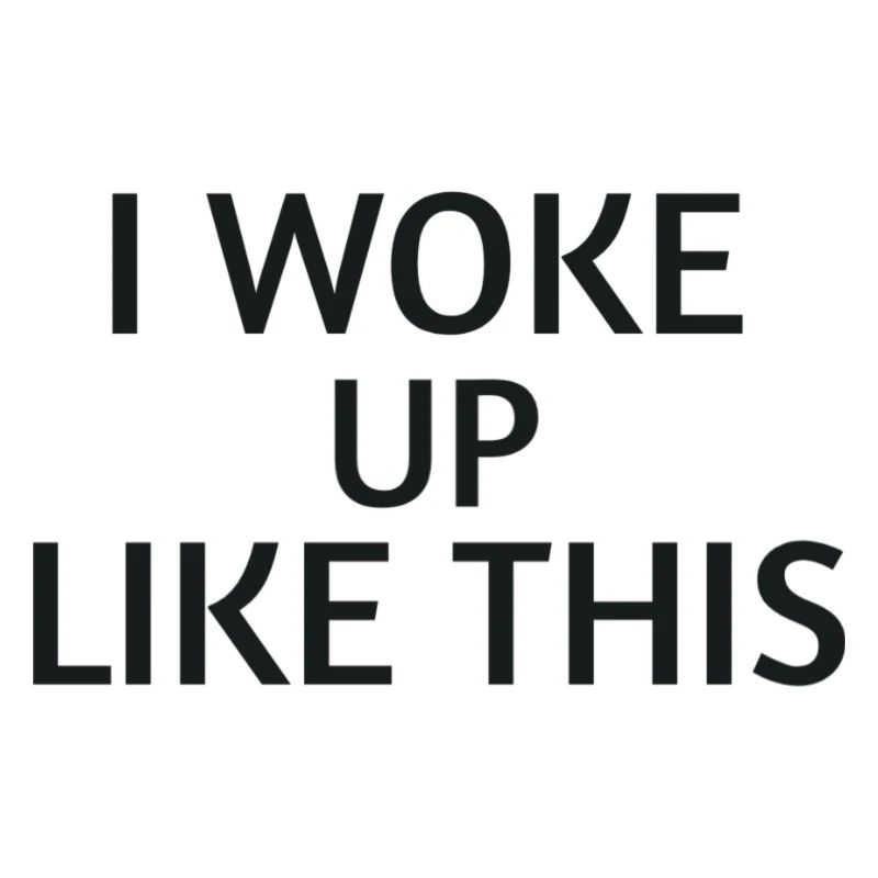 Woke Up Like This – Chemise de déclaration