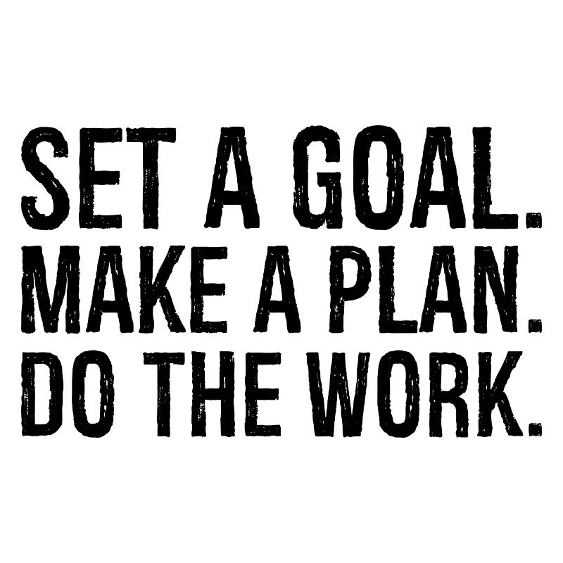 set a goal make a plan do the work