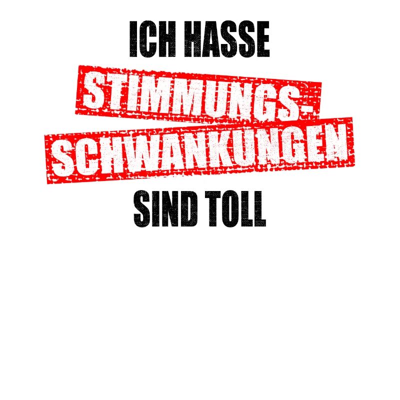 Ich Hasse Stimmungsschwankungen Sind Toll Geschenk