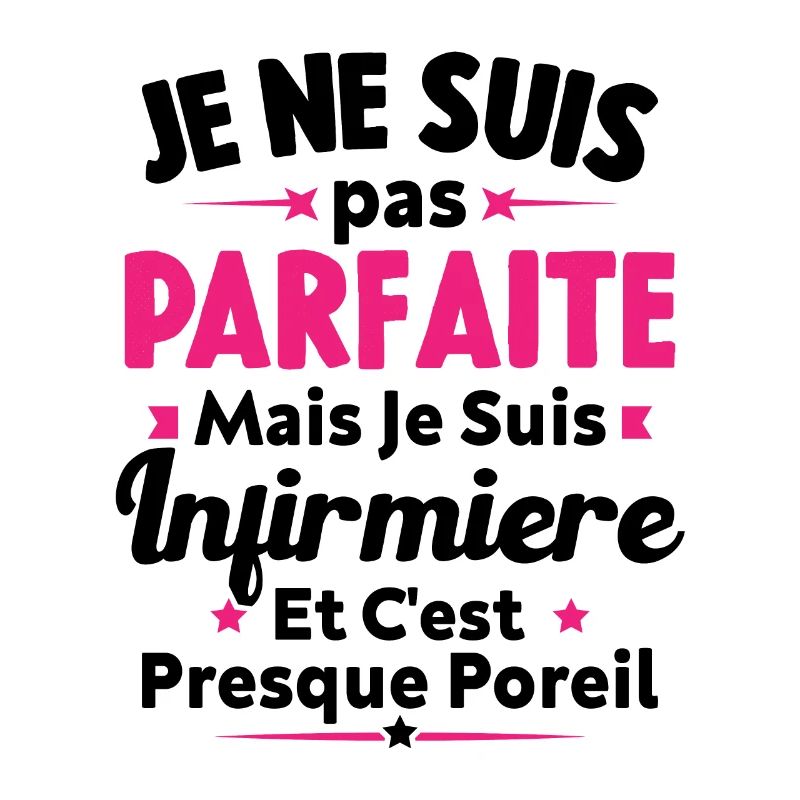 Pas parfaite mais je suis Infirmière