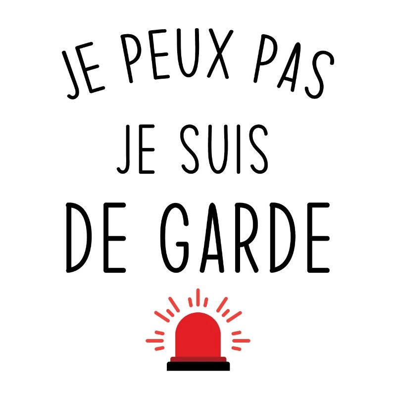 Je peux pas je suis de garde