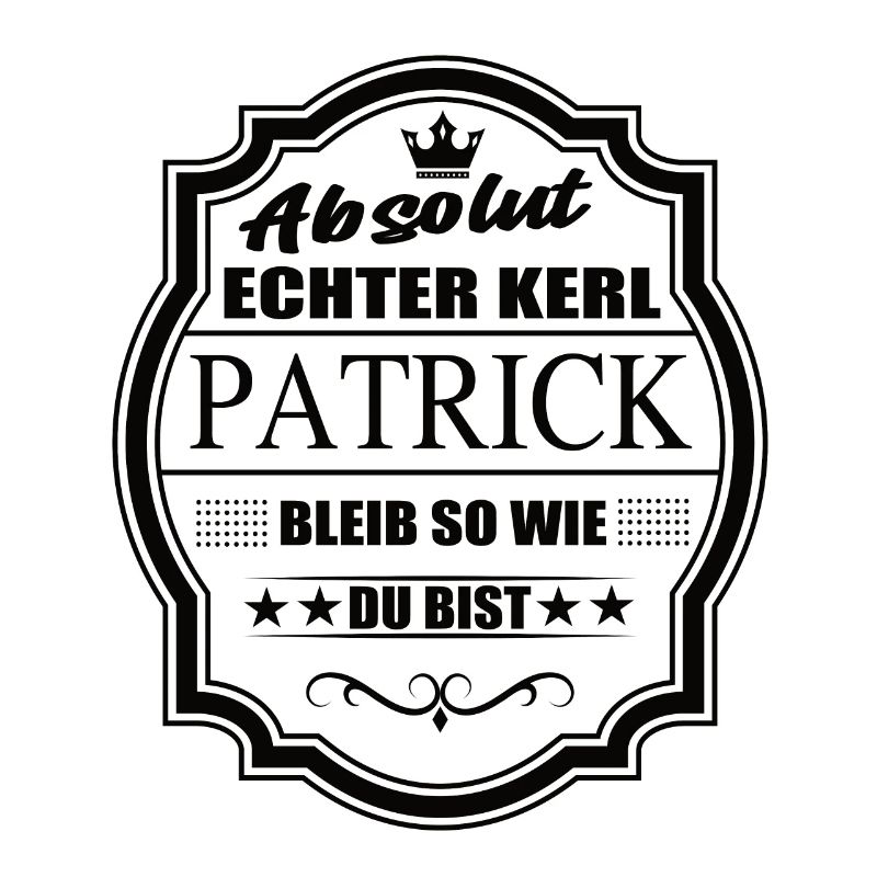 Absolut Echter Kerl Patrick Bleib So Wie Du Bist