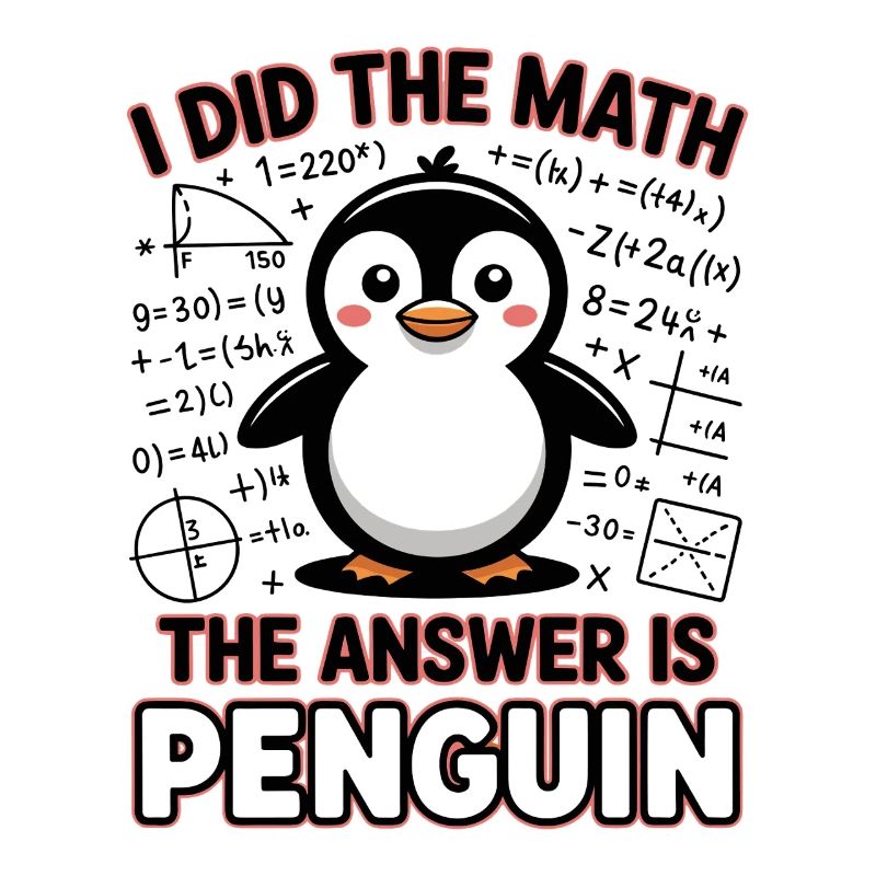 I Did The Math The Answer Is Penguin