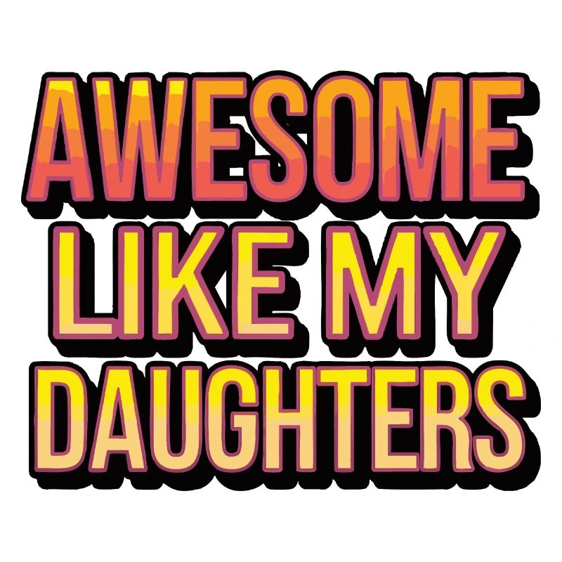 Awesome like my daughters