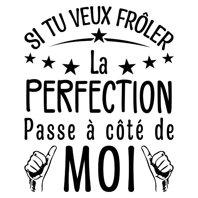 Du willst der Perfektion nahe sein, geh an mir vorbei