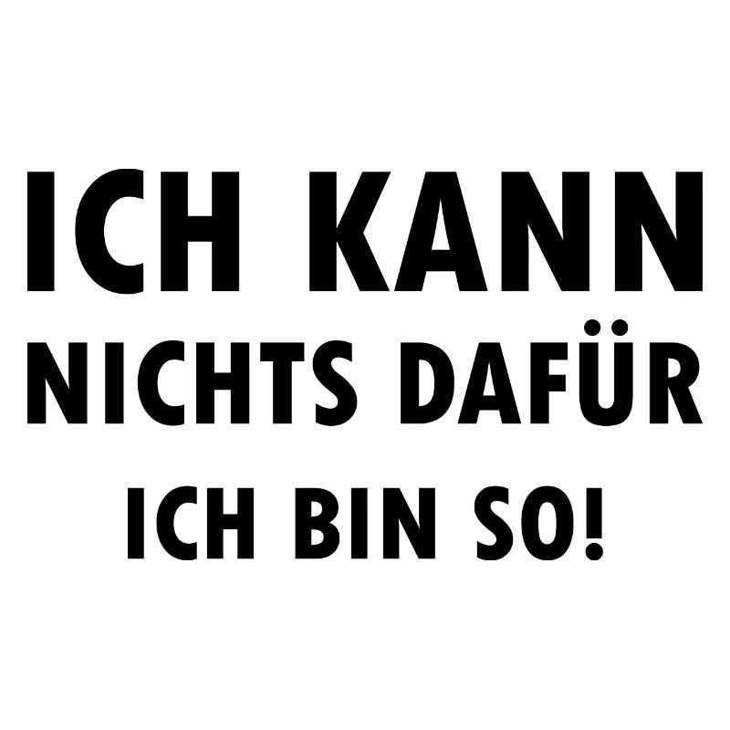 Ich kann nichts dafür ich bin einfach so Spruch