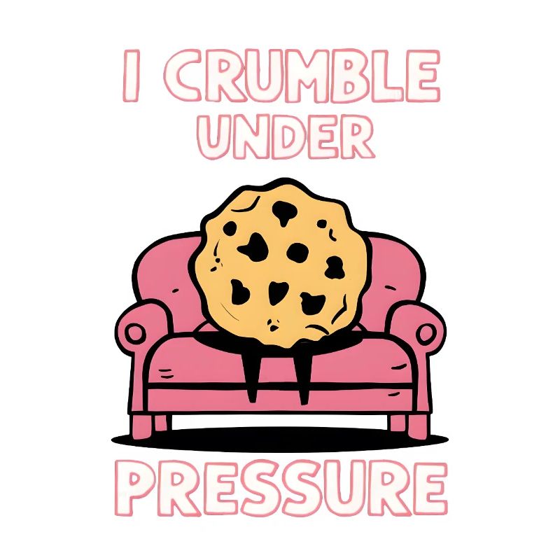 I crumble under pressure