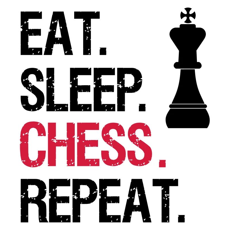 Eat Sleep Chess Repeat - King