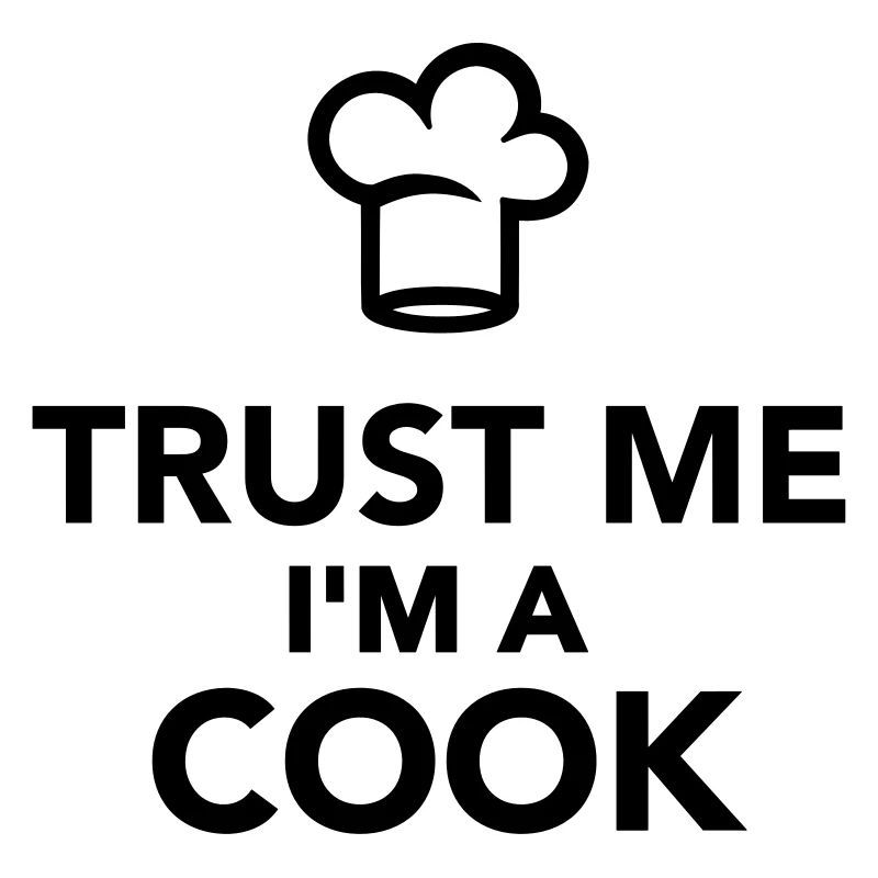 Trust me I'm a cook