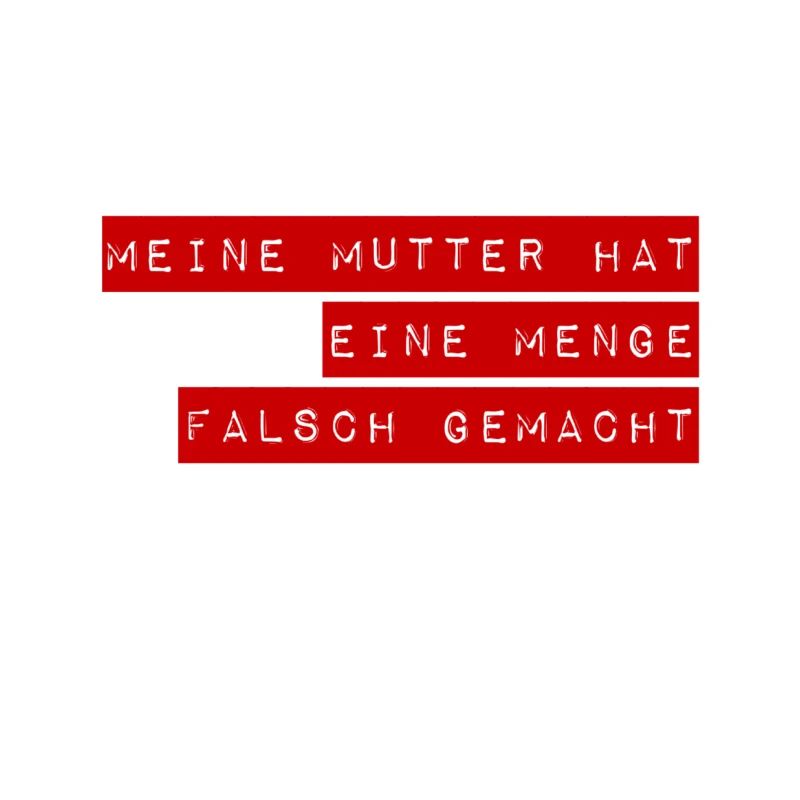 meine Mutter hat einiges falsch gemacht