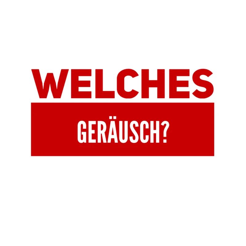ist da ein Geräusch?