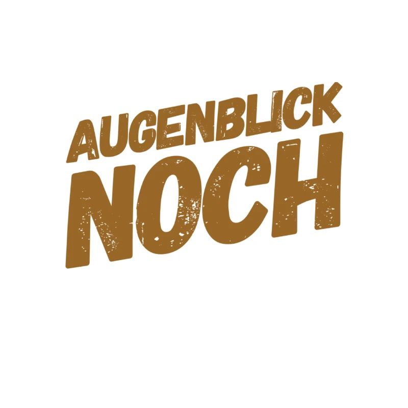 Augenblick noch