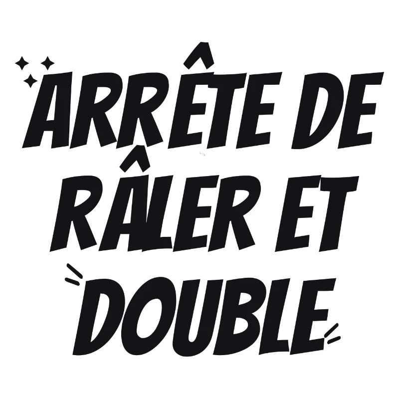 ARRête de Râler et double