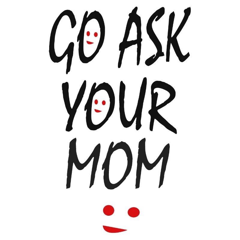 Frag deine Mutter