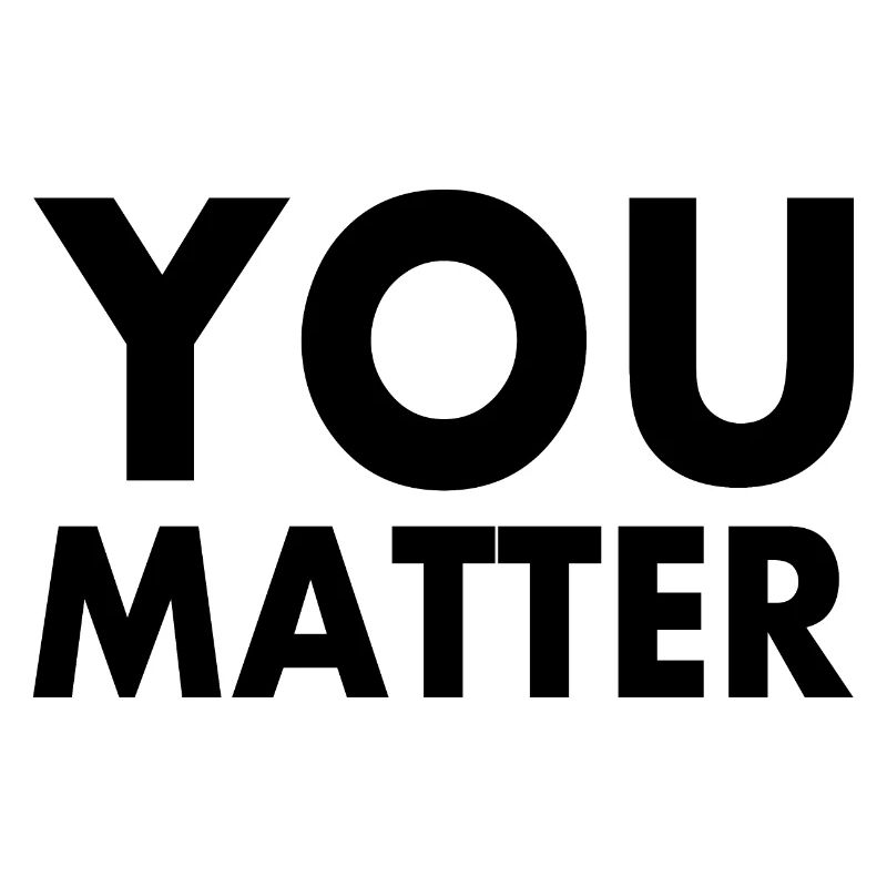 You matter