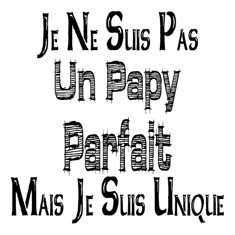 Pas un Papy Parfait Mais je suis Unique