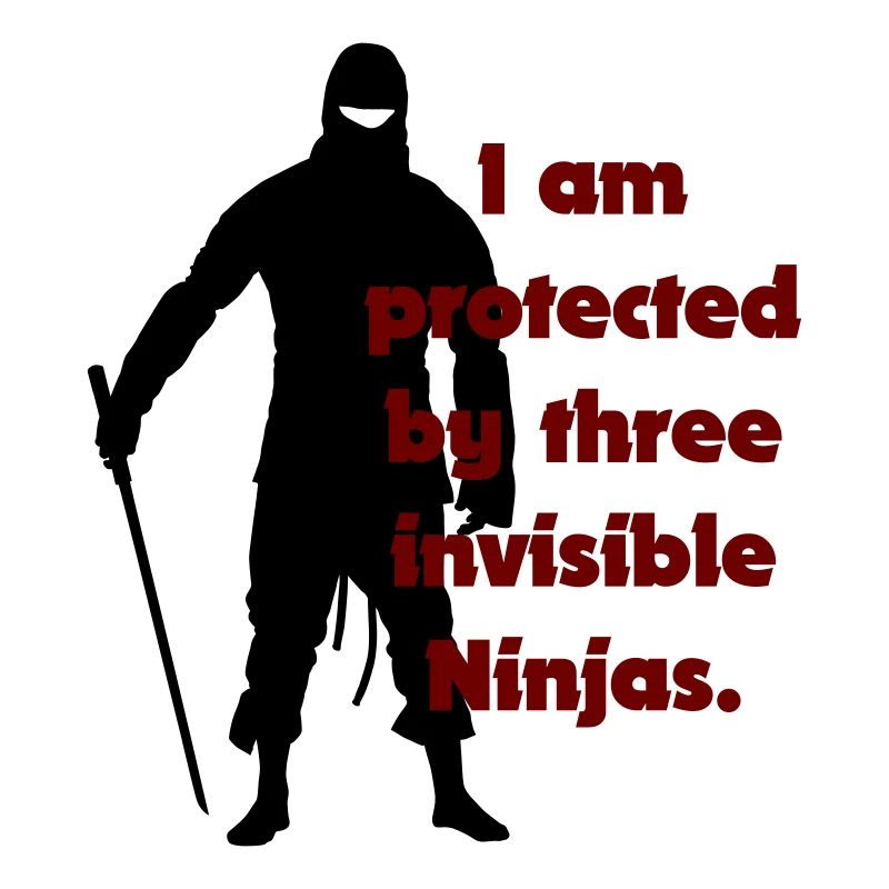 I am protected by three invisible ninjas