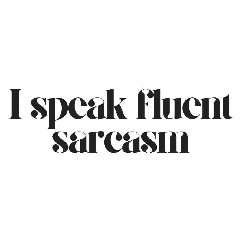 Je parle couramment le sarcasme