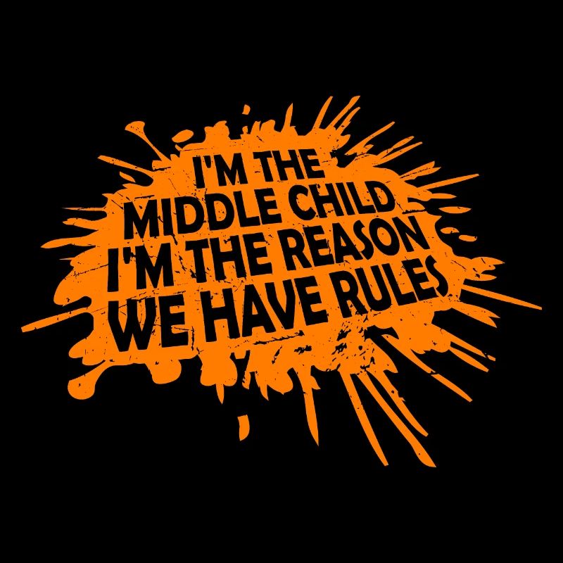 I'm The Middle Child I'm The Reason We Have Rules